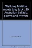 Waltzing Matilda Meets Lazy Jack: 50 Australian Ballads, Poems and Rhymes