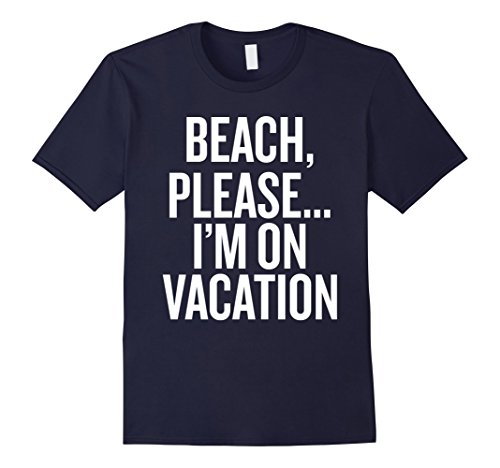Mens beach, please... i m on vacation t-shirt funny saying humor …