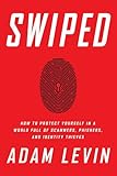 Swiped: How to Protect Yourself in a World Full of Scammers, Phishers, and Identity Thieves