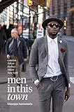Men In This Town: London, Tokyo, Sydney, Milan and New York by Giuseppe Santamaria
