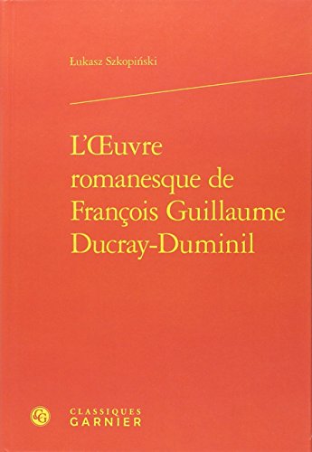L' oeuvre romanesque de François Guillaume Ducray-Duminil