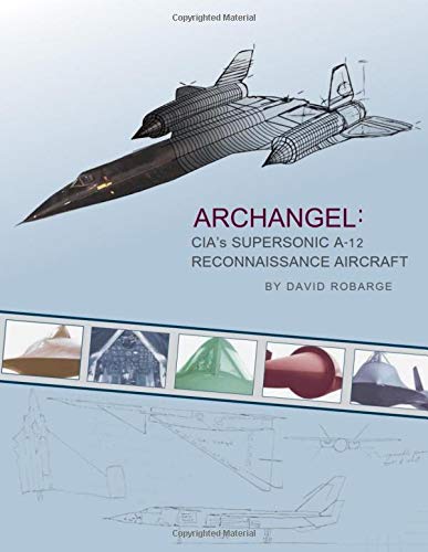 Archangel Cia S Supersonic A 12 Reconnaissance Aircraft Robarge David Central Intelligence Agency 9781687215895 Amazon Com Books