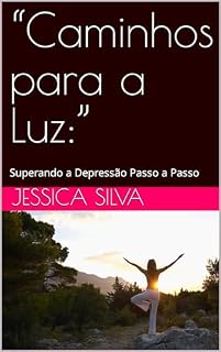 Livro “Caminhos para a Luz:”: Superando a Depressão Passo a Passo