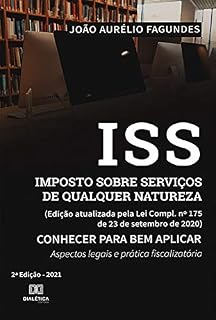 Livro ISS Imposto sobre Serviços de qualquer Natureza (Edição atualizada pela Lei Compl. no 175 de 23 de setembro de 2020) Conhecer para bem aplicar :: aspectos legais e prática fiscalizatória