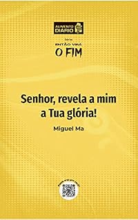 Livro Senhor, revela a mim a Tua glória! - Livro 4 (ALIMENTO DIÁRIO - Série: ENTÃO VIRA O FIM 5)