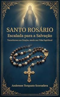 Livro SANTO ROSÁRIO - Escalada para a Salvação: Transforme sua Oração, mude sua Vida Espiritual