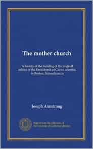 The Mother Church A History Of The Building Of The