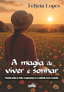 Livro A magia de viver e sonhar: poesias sobre a vida, a esperança e o cuidado com o mundo
