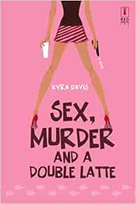 Sex Murder And A Double Latte Davis Kyra 9780373895199 Amazon Com Books