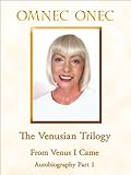 The Venusian Trilogy / From Venus I Came: Autobiography Part 1 by Omnec Onec