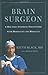 Brain Surgeon: A Doctor's Inspiring Encounters with Mortality and Miracles by Keith Black, Arnold Mann