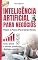 Livro INTELIGÊNCIA ARTIFICIAL PARA NEGÓCIOS: O Método Prático para Criar, Lançar e Vender Produtos Digitais com IA (INTELIGÊNCIA ARTIFICIAL APLICADA)