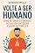 Livro Volte a Ser Humano: Como Retomar o Controle da Sua Vida Antes que Ela Vire Automática