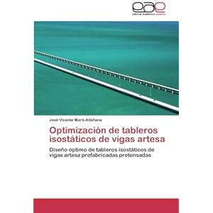 Optimización de tableros isostáticos de vigas artesa: Diseño óptimo de tableros isostáticos de vigas artesa prefabricadas pretensadas (Spanish Ed