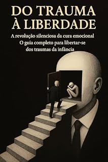 Livro Do Trauma à Liberdade: A Revolução Silenciosa da Cura Emocional