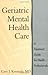 Geriatric Mental Health Care: A Treatment Guide for Health Professionals
