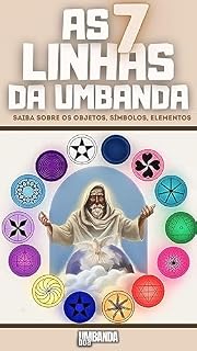 Livro As 7 Linhas da Umbanda: Saiba Sobre os Orixás, Objetos, Símbolos, Elementos
