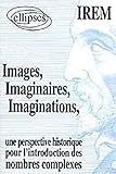 Images, imaginaires, imaginations: Une perspective historique pour l'introduction des nombres comple by 