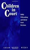 Children in Court : Public Policymaking and Federal Court Decisions, Mezey, Susan Gluck, 0791429628