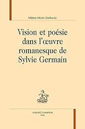 Vision et poésie dans l'oeuvre romanesque de Sylvie Germain