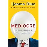 Mediocre: The Dangerous Legacy of White Male America