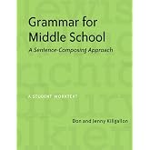 Grammar for Middle School: A Sentence-Composing Approach--A Student Worktext