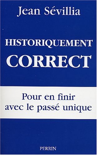Historiquement correct: pour en finir avec le passé unique