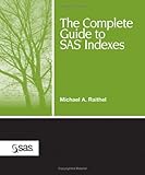 The Complete Guide to SAS Indexes by Michael A. Raithel