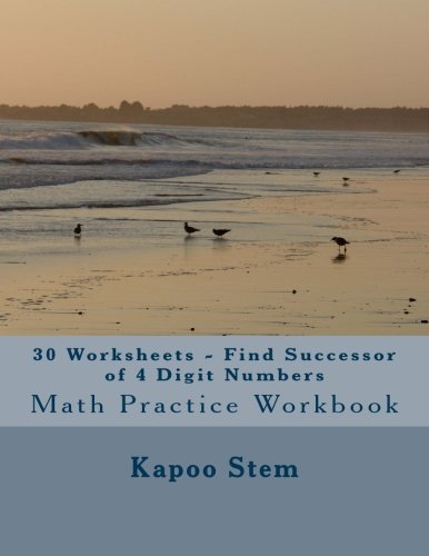 30 Worksheets - Find Successor of 4 Digit Numbers: Math Practice Workbook (30 Days Math Number After Series) (Volume 4)