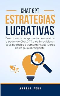 Livro Chat GPT- Estrategias Lucrativas: descubra como aproveitar o máximo do chat gpt