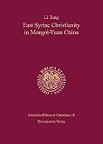 East Syriac Christianity in Mongol-Yuan China (12th-14th centuries) (Orientalia Biblica Et Christian by 