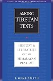 Among Tibetan Texts: History and Literature of the Himalayan Plateau (Studies in Indian and Tibetan by E. Gene Smith, Kurtis R. Schaeffer