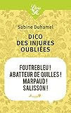 Dico des injures oubliées : Foutrebleu ! Abatteur de quilles ! Marpaud ! Salisson ! [ Dictionary of Forgotten Insults - Swear Words - French ] (Mémo) (French Edition) by 