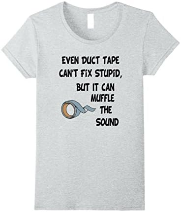 Womens Even Duct Tape Can't Fix Stupid But It Can Muffle The Sound Medium Heather Grey