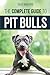The Complete Guide to Pit Bulls: Finding, Raising, Feeding, Training, Exercising, Grooming, and Loving your new Pit Bull Dog by Erin Hotovy