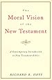 The Moral Vision of the New Testament: Community, Cross, New Creation, A Contemporary Introduction to New Testament Ethics
