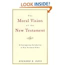 The Moral Vision of the New Testament: Community, Cross, New Creation, A Contemporary Introduction to New Testament Ethics