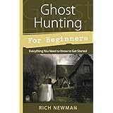 Ghost Hunting for Beginners: Everything You Need to Know to Get Started