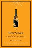 The Widow Clicquot: The Story of a Champagne Empire