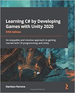 Book's Cover of Learning C# by Developing Games with Unity 2020: An enjoyable and intuitive approach to getting started with C# programming and Unity, 5th Edition