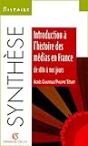 Introduction à l'histoire des médias en France de 1881 à nos jours by