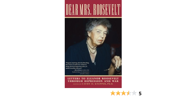 Dear Mrs Roosevelt Letters To Eleanor Roosevelt Through Depression And War Knepper Cathy D 9780786717729 Amazon Com Books
