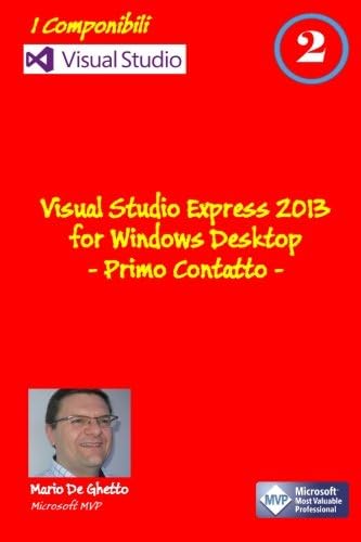 Visual Studio Express 2013 for Windows Desktop - Primo contatto (I componibili) (Volume 2) (Italian Edition)