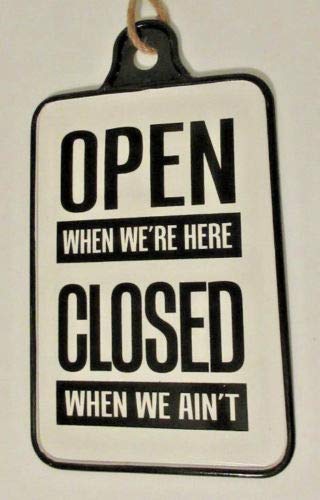 Open Closed Sign Open When We're Here Closed When We Ain't