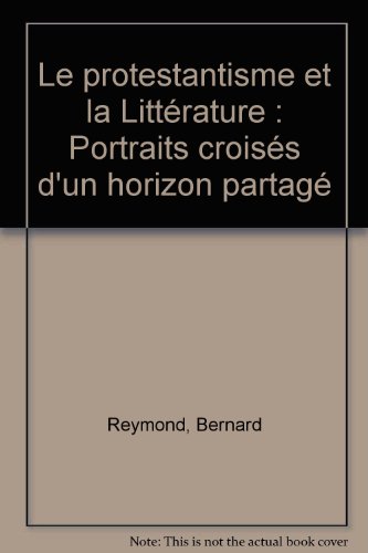 Le protestantisme et la Littérature : Portraits croisés d'un horizon partagé by (Paperback)