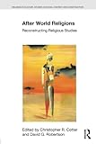 Christopher R. Cotter and David G. Robertson, eds., "After World Religions: Reconstructing Religious Studies" (Routledge, 2016)
