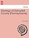 Geology of Schuylkill County [Pennsylvania].