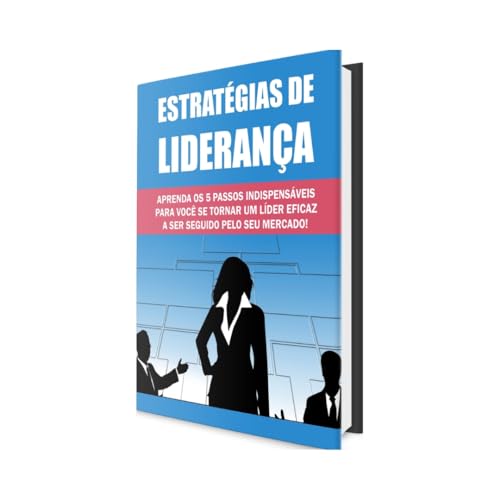 Estratégias De Liderança O Guia Definitivo Para Inspirar E Motivar Sua