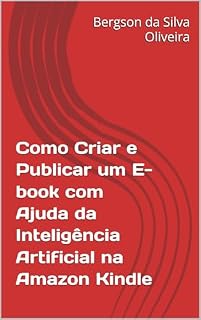 Livro Como Criar e Publicar um E-book com Ajuda da Inteligência Artificial na Amazon Kindle