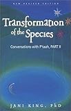 Transformation of the Species (Conversations with P'taah, Part 2) by Jani King